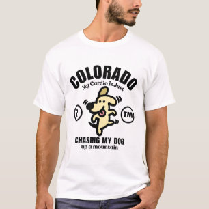 Colorado : my cardio is just chasing my dog T-Shirt