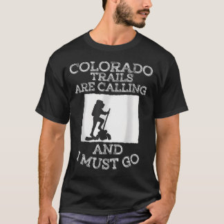 Colorado Trails Are Calling And I Must Go T-Shirt