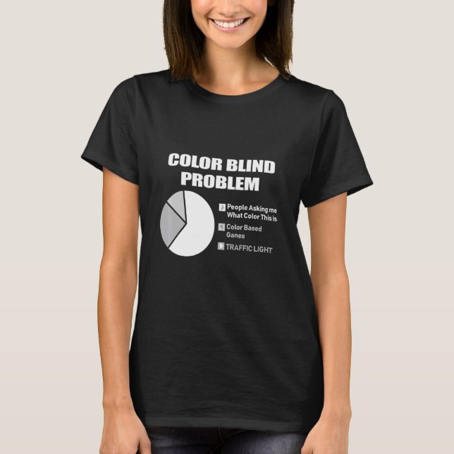 Colorblind Problems Colour Blind Person T-Shirt (Front)