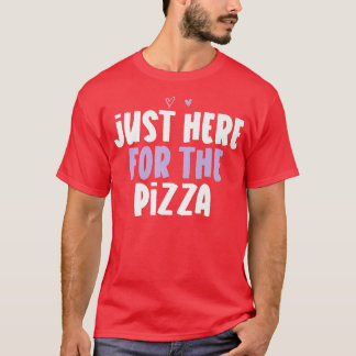 Colored Heart Funny Just Here For The Pizza Saying T-Shirt