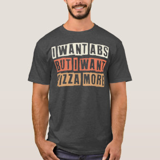 Colored Retro Funny I Want Abs But I Want Pizza Mo T-Shirt