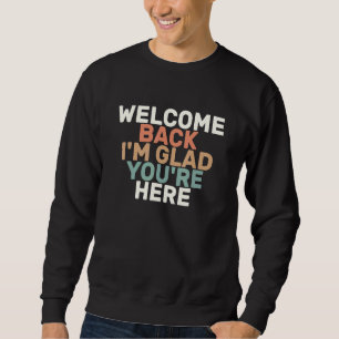 Colored Retro  Welcome Back I'm Glad You're Here Sweatshirt