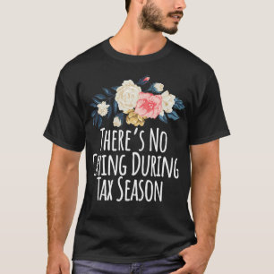Colored Saying Theres No Crying During Tax Season T-Shirt