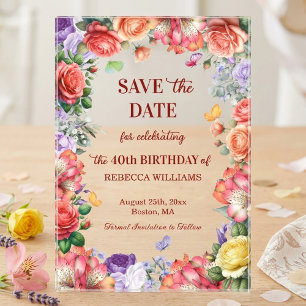 Colorful Floral 40th Birthday Party Save the Date Acrylic Invitations