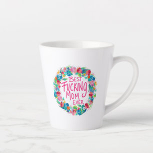 Colorful Flower Wreath Best F*cking Mom Ever Latte Mug