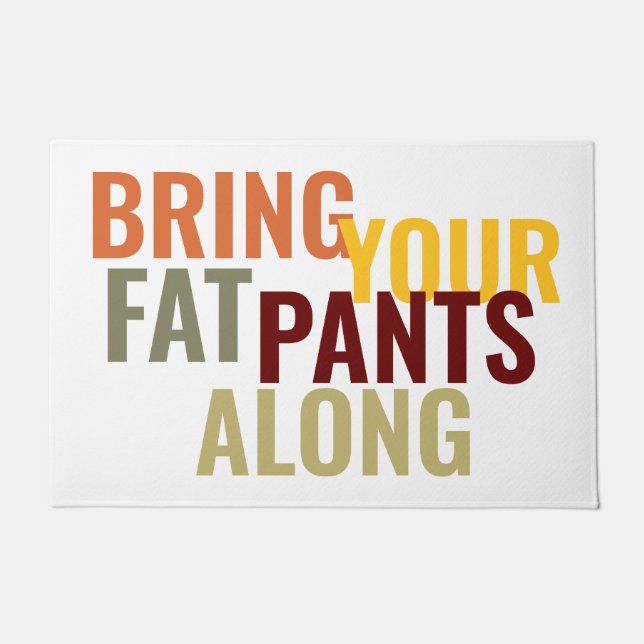 Colorful Funny Bring Your Fat Pants Along Doormat (Front)