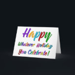 Colorful Happy Whatever Holiday You Celebrate!<br><div class="desc">What's a holiday-loving person to do? "Happy Holidays" angers some. "Happy Hanukkah" offends others. Still others would much rather not hear "Merry Christmas". But not you. You love happy, merry, warm, well-wishes of any and all kinds. In a super-colorful graphic overlay with a subtle black outline, this design says "Happy...</div>