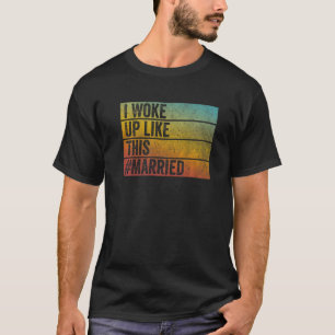 Colorful I Woke Up Like This Married New Bride New T-Shirt