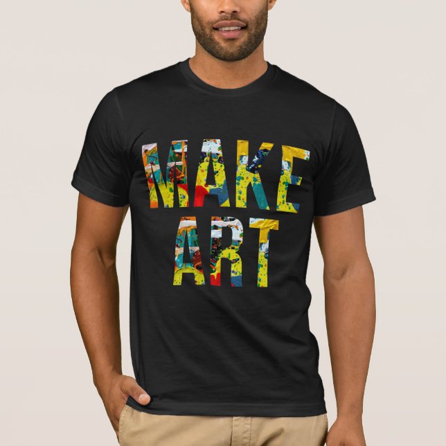 Colorful Make Art Painting Artist Artistic T-Shirt (Front)