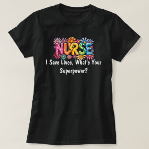 Colorful “Nurse – I Save Lives, What’s Your Superp T-Shirt