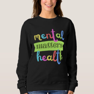 Colorful Vintage Mental Health Matters Quote For S Sweatshirt