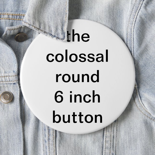 colossal round six inch 6 cm round badge (In Situ)