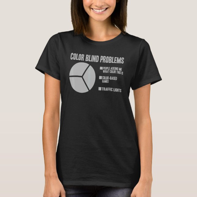 Colour Blind Problems Pie Chart  Colorblind T-Shirt (Front)