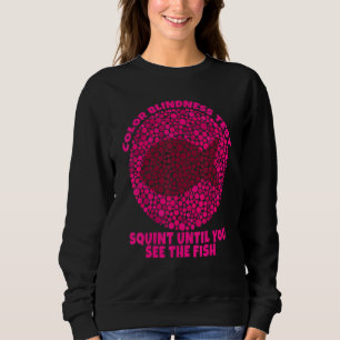 Colour Blindness Test See The Fish Colour Blinds Sweatshirt