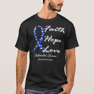 Colourectal Cancer Awareness Faith Hope Love In Th T-Shirt