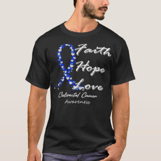 Colourectal Cancer Awareness Faith Hope Love In Th T-Shirt