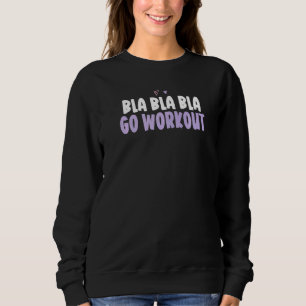 Coloured Heart Bla Bla Bla Go Workout Saying Sweatshirt