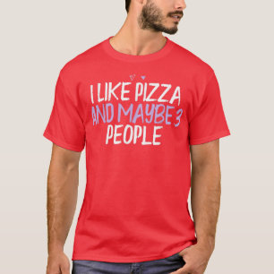 Coloured Heart Funny I Like Pizza And Maybe 3 Peop T-Shirt