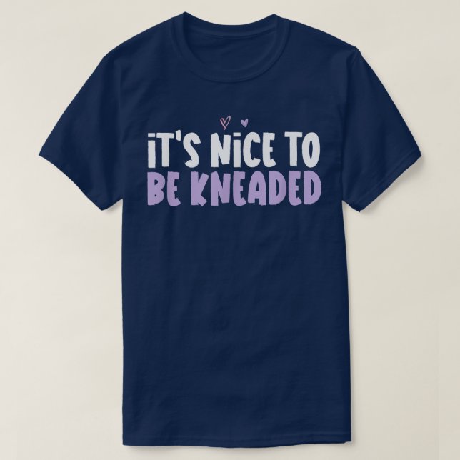 Coloured Heart Funny Its Nice To Be Kneaded Saying T-Shirt (Design Front)