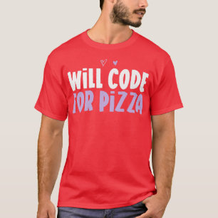Coloured Heart Funny Will Code For Pizza Saying T-Shirt