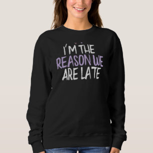 Coloured Heart I'm The Reason We Are Late Saying Sweatshirt
