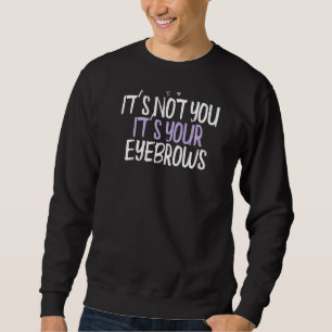Coloured Heart It's Not You It's Your Eyebrows Sa Sweatshirt
