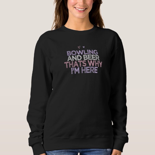 Coloured Hearts Funny Bowling And Beer Thats Why I Sweatshirt (Front)