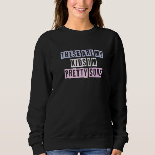 Coloured Quotes Ideas These Are My Kids I'm Pretty Sweatshirt
