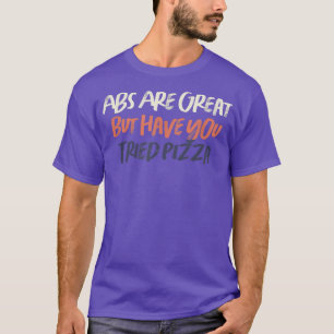Coloured Retro Funny Abs Are Great But Have You Tr T-Shirt