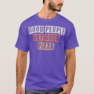 Coloured Retro Funny Good People Eat Good Pizza Sa T-Shirt