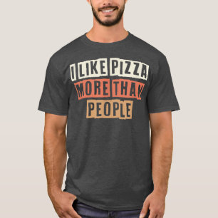 Coloured Retro Funny I Like Pizza More Than People T-Shirt