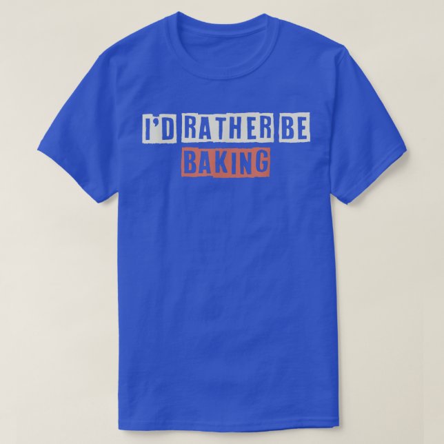 Coloured Retro Funny I'd Rather Be Baking Saying S T-Shirt (Design Front)
