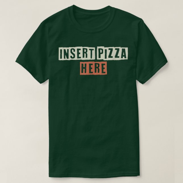 Coloured Retro Funny Insert Pizza Here Saying Sarc T-Shirt (Design Front)