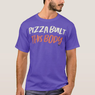 Coloured Retro Funny Pizza Built This Body Saying  T-Shirt