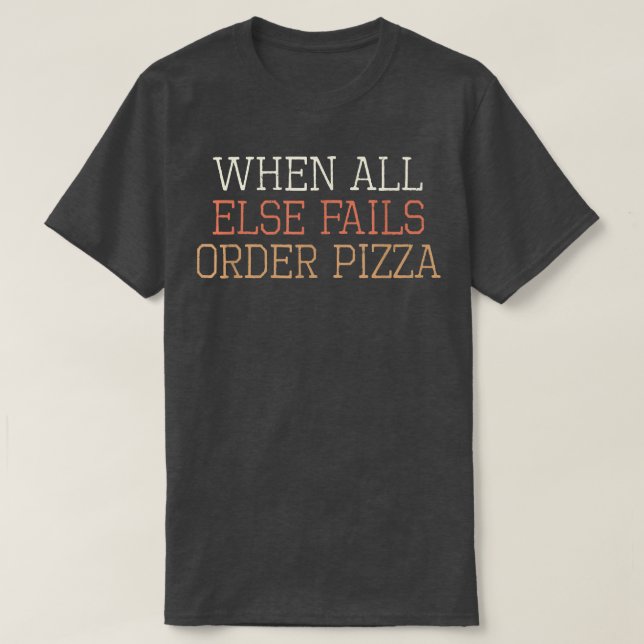 Coloured Retro Funny When All Else Fails Order Piz T-Shirt (Design Front)