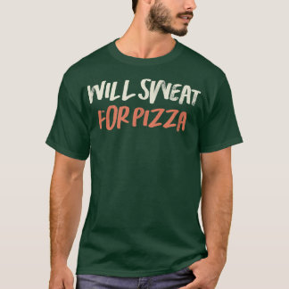 Coloured Retro Funny Will Sweat For Pizza Saying S T-Shirt