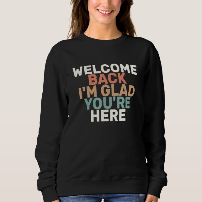 Coloured Retro  Welcome Back I'm Glad You're Here Sweatshirt (Front)