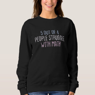 Coloured Sarcastic Joke 5 Out Of 4 People Struggle Sweatshirt