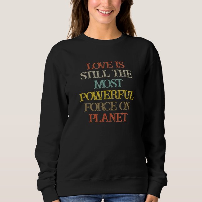 Coloured Saying Love Is Still The Most Powerful Fo Sweatshirt (Front)