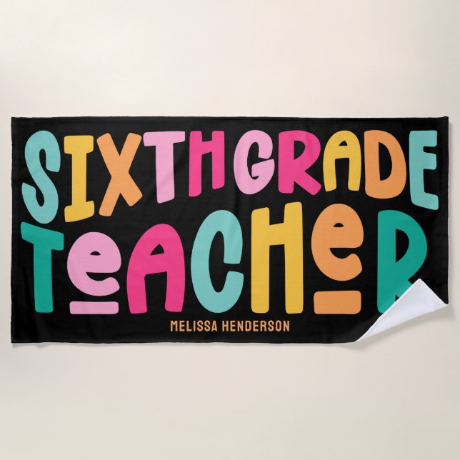 Colourful 6th Grade Teacher  Beach Towel (Front)