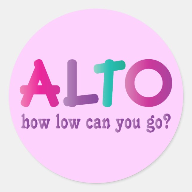 Colourful Alto How Low Can You Go Quote Gift Classic Round Sticker (Front)