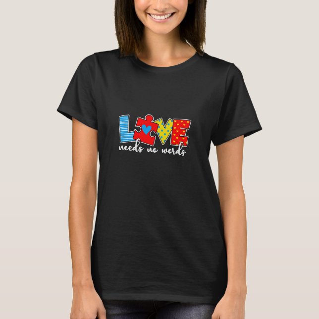 Colourful Autism Awareness Love Needs No Word T-Shirt (Front)