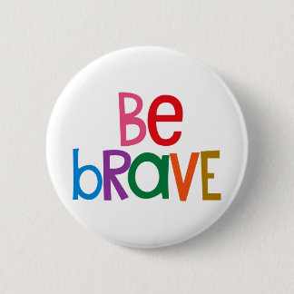 Colourful Be Brave 6 Cm Round Badge