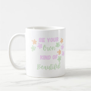 Colourful Be Your Own Kind of Beautiful with Flowe Coffee Mug