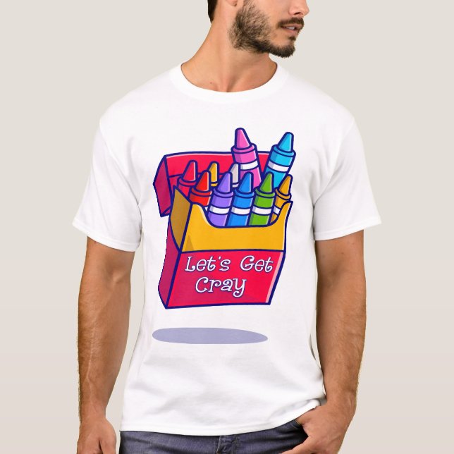 Colourful Crayons Let's Get Cray T-Shirt (Front)