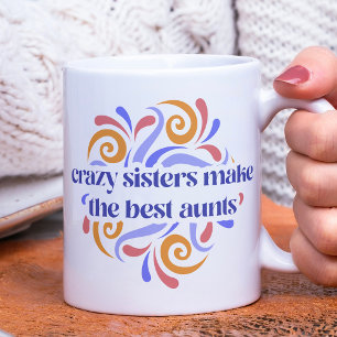 Colourful Crazy Sisters Make The Best Aunts Quote Coffee Mug