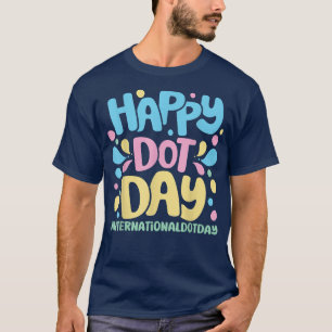 Colourful Dot Art Happy Dot Day For International T-Shirt
