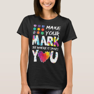 Colourful Dot Day Make Your Mark See Where It Tak T-Shirt
