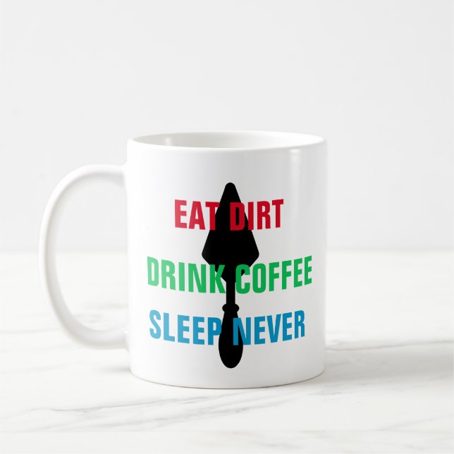 Colourful Eat Dirt Drink Coffee Sleep Never Trowel Mug (Left)