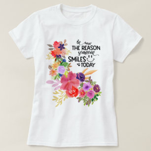 Colourful Floral Watercolor Be The Reason... T-Shirt